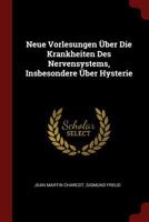 Neue Vorlesungen �ber Die Krankheiten Des Nervensystems, Insbesondere �ber Hysterie (Classic Reprint) 1015665292 Book Cover