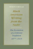 Black American Writing from the Nadir: The Evolution of a Literary Tradition, 1877-1915 0807118060 Book Cover