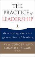 The Practice of Leadership: Developing the Next Generation of Leaders 0787983055 Book Cover