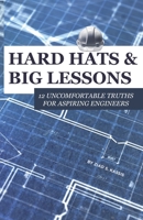 Hard Hats and Big Lessons: 12 Uncomfortable Truths for Aspiring Engineers B0FDVL3Z8H Book Cover