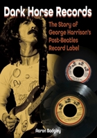 Dark Horse Records: The Story of George Harrison's Post-Beatles Record Label 1789522870 Book Cover