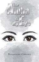 The Alpha of My Eye 1490701109 Book Cover