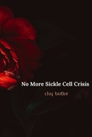 No More Sickle Cell Crisis: A Bone Marrow Transplant Success Story 1729365078 Book Cover