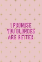 I Promise You Blondes Are Better: Notebook Journal Composition Blank Lined Diary Notepad 120 Pages Paperback Pink Golden Star Blonde 1712333968 Book Cover