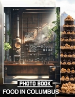 Food in Columbus Photo Book: Explore Columbus' Culinary Scene With 40 Stunning Visuals Celebrating Local Flavors And Dishes B0DQKJ217B Book Cover