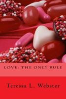 Love: The Only Rule 1515211649 Book Cover