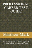 PROFESSIONAL CAREER TEST GUIDE: The Career Quest: A Holistic Approach to Finding Your Professional Calling B0CS997BS2 Book Cover