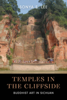 Temples in the Cliffside: Buddhist Art in Sichuan 029574930X Book Cover