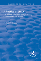 A Poetics of Jesus: The Search for Christ Through Writing in the Nineteenth Century 1138733326 Book Cover