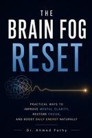 The Brain Fog Reset: Practical Ways to Improve Mental Clarity, Restore Focus, and Boost Daily Energy Naturally (Mind Mastery Series) B0H24RNCVK Book Cover
