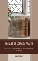 Worlds of Common Prayer: Liturgical Time and Poetic Re-enchantment, 1827–1935 1683931734 Book Cover