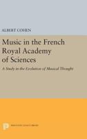 Music in the French Royal Academy of Sciences: A Study in the Evolution of Musical Thought 0691614709 Book Cover