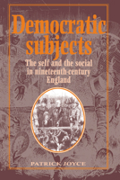 Democratic Subjects: The Self and the Social in Nineteenth-Century England 0521448026 Book Cover