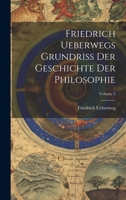 Friedrich Ueberwegs Grundriss Der Geschichte Der Philosophie; Volume 2 1022740261 Book Cover