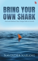 Bring Your Own Shark-Find and Embrace Your Unique Path To Growth 8199353112 Book Cover