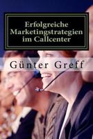 Erfolgreiche Marketingstrategien Im Callcenter : Wie Sie Mit Den Richtigen Marketingstrategien Ihre Kunden, Mitarbeiter, Gesch?ftspartner und Stakeholder Begeistern 1542905443 Book Cover