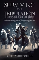 Surviving the Tribulation: A Manual for Those Left Behind 1662890710 Book Cover