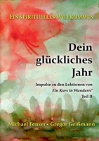 Dein glückliches Jahr: Impulse zu den Lektionen von "Ein Kurs in Wundern(R)" - Teil II (German Edition) 3759751237 Book Cover