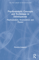 Psychoanalytic Concepts and Technique in Development: Psychoanalysis, Neuroscience and Physics 0367185245 Book Cover