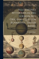 Allgemeines Mythologisches Lexikon aus Original-Quellen bearbeitet. Erster Band. 1022588052 Book Cover