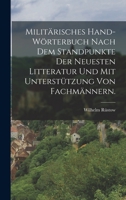 Militärisches Hand-Wörterbuch nach dem Standpunkte der neuesten Litteratur und mit Unterstützung von Fachmännern. 1018680179 Book Cover