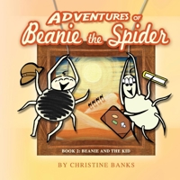 Adventures of Beanie the Spider: Book 2: Beanie and the Kid 1667833413 Book Cover