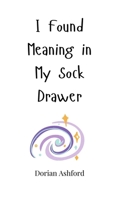 I Found Meaning in My Sock Drawer 180566025X Book Cover