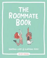 The Roommate Book: An Illustrated Guide to Parties, Crafts, Pranks, and More 1449470904 Book Cover