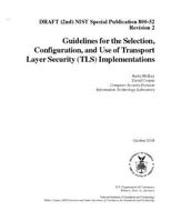 Guidelines for the Selection, Configuration, and Use of Transport Layer Security (TLS) Implementations: DRAFT (2nd) NIST SP 800-52 R2 1728876699 Book Cover