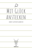 Mit Glück anstecken: A5 5-Minuten Glückstagebuch | Erfolgstagebuch | Selbstreflexion | Mindset | Geschenkbuch für Eltern, Männer und Frauen 1655690329 Book Cover