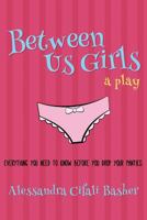 Between Us Girls - Everything You Need To Know Before You Drop Your Panties 1634439791 Book Cover
