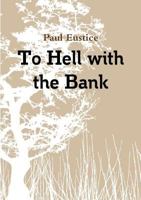 To Hell With The Bank 0244328382 Book Cover