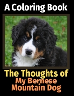 The Thoughts of My Bernese Mountain Dog: A Coloring Book 1712248324 Book Cover