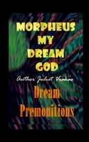 Morpheus My Dream God Dream Premonitions 2nd Edition B09BLGFSC7 Book Cover