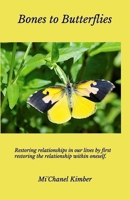 Bones to Butterflies: Releasing the dry areas of our lives while renewing relationships and becoming the person you were meant to be. 1091724814 Book Cover