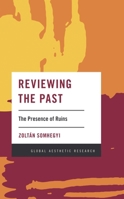 Reviewing the Past: The Presence of Ruins (Global Aesthetic Research) 1786607611 Book Cover