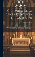 Chronica De La Santa Provincia De San Joseph: Vida... Del Penitente... San Pedro De Alcantara, Fundador De Toda La Descalzas Serafica, Redemptor De La ... ... Primera Parte... (Spanish Edition) 1020221461 Book Cover