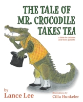 The Tale Of Mr. Crocodile Takes Tea/a fable for children and their parents B0F12VK8BB Book Cover