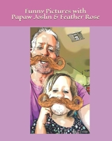 Funny Pictures with Papaw Joslin and Feather Rose 1707918562 Book Cover