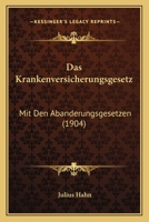 Das Krankenversicherungsgesetz: Mit Den Abanderungsgesetzen (1904) 1167695801 Book Cover