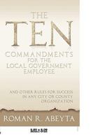 The Ten Commandments For The Local Government Employee: And Other Rules For Success In Any City Or County Organization 143896207X Book Cover