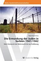 Die Ermordung Der Juden in Serbien 1941-1942 363948939X Book Cover