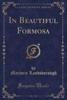 In Beautiful Formosa (Classic Reprint) 1024106861 Book Cover