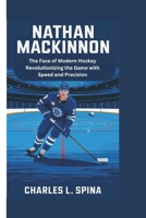 Nathan MacKinnon: The Face of Modern Hockey Revolutionizing the Game with Speed and Precision B0DSP4KP4B Book Cover