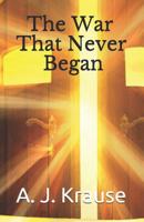 The War That Never Began 1081890436 Book Cover