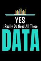 Yes I Really Do Need All These Data: Dot Grid Page Notebook Gift For Computer Data Science Related People. 1712731416 Book Cover