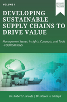 Developing Sustainable Supply Chains to Drive Value, Volume I: Management Issues, Insights, Concepts, and Tools-Foundations 1631578499 Book Cover
