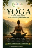The Complete Yoga Guide: Breathing, Poses, Types, Daily Practice and Nutrition for All Levels B0H8PRDBC6 Book Cover