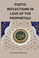 POETIC REFLECTIONS IN LOVE OF THE PROPHET (PBUH) B0DXD18CTB Book Cover