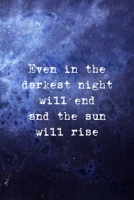 Even In The Darkest Night Will End And The Sun Will Rise: All Purpose 6x9 Blank Lined Notebook Journal Way Better Than A Card Trendy Unique Gift Blue Universe Night 1706279841 Book Cover